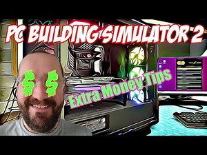 PC Building simulator 2 making money in spares & repairs - how to get extra money in the store
