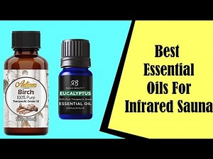 Best Essential Oils For Infrared Sauna : How To Choose