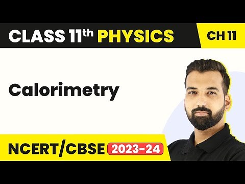 Class 11 Physics Chapter 11 | Calorimetry - Thermal Properties of Matter | IIT-JEE Physics