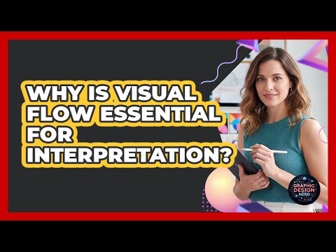 Why Is Visual Flow Essential For Interpretation?