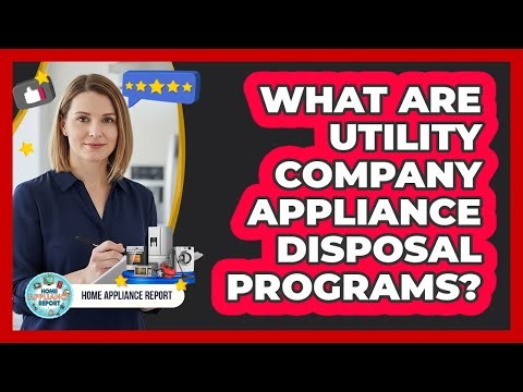 What Are Utility Company Appliance Disposal Programs?