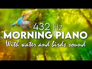 Morning Piano Music ✿ 432 Hz ✿ Relaxing piano music for a beautiful morning ✿ Water and birds sound