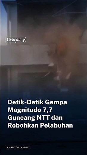 Detik-Detik Gempa Magnitudo 7,7 Guncang NTT dan Robohkan Pelabuhan