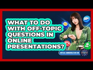 What To Do With Off-Topic Questions In Online Presentations?