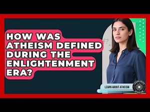 How Was Atheism Defined During The Enlightenment Era? - Learn About Atheism