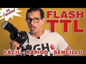 FLASH TTL: MODO FACIL - RAPIDO - SENCILLO