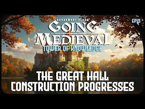 The Great Hall Construction Progresses in Going Medieval Tower of Knowledge // EP15