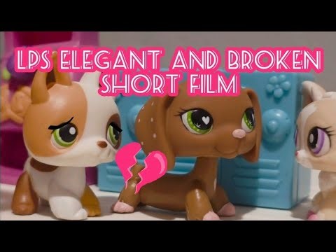 LPS|Elegant And Broken|Short Film