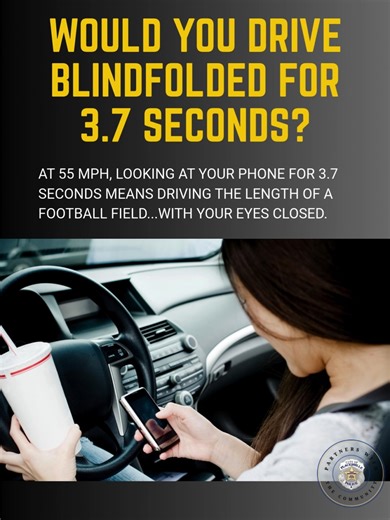 Would you ever drive blindfolded for 3.7 seconds? Because when you check your phone while driving at 55 mph—that's exactly what you're doing. That's the length of a football field… with zero eyes on the road. One text. One moment. One life-changing mistake. Don't risk it. California Office of Traffic Safety NHTSA #JustDrive #TeenDrivers #DistractedDrivingAwareness #DriveSafe #ItCanWait | Placerville Police Department
