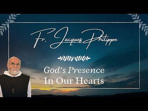 God's Presence in Our Hearts | Fr. Jacques Philippe