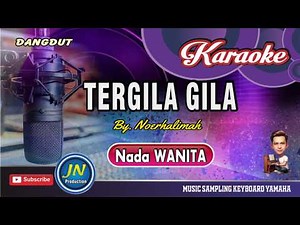 Tergila Gila || Karaoke dangdut Keyboard || Nada Wanita || By. Noerhalimah