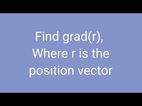 Find grad(r), Where r is the position vector