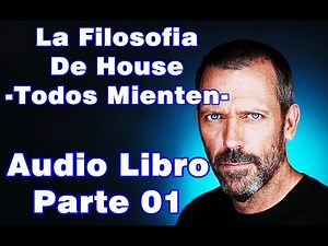 La Filosofia De House -Todos Mienten- parte 01