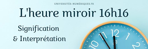 Heure miroir 16h16 : interprétation et signification !