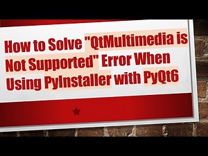How to Solve "QtMultimedia is Not Supported" Error When Using PyInstaller with PyQt6