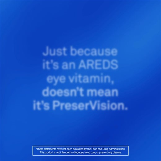 Just because it’s an AREDS eye vitamin, doesn't mean it’s PreserVision. | Preservision