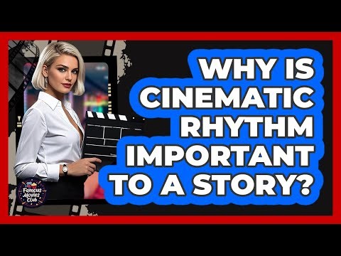 Why Is Cinematic Rhythm Important To A Story?