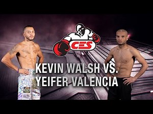 CES Boxing: Kevin Walsh vs. Yeifer Valencia