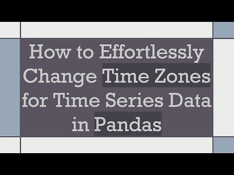 How to Effortlessly Change Time Zones for Time Series Data in Pandas