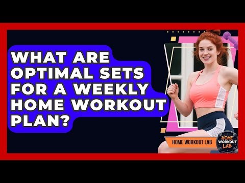 What Are Optimal Sets For A Weekly Home Workout Plan? - Home Workout Lab