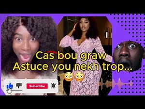 Wakhtane Katante : Cas bou graw Astuce you nekh trop...
