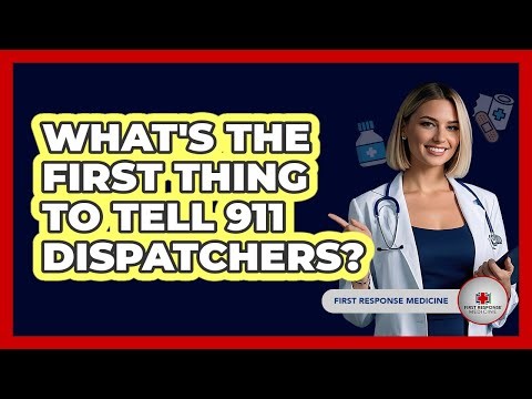 What's The First Thing To Tell 911 Dispatchers?