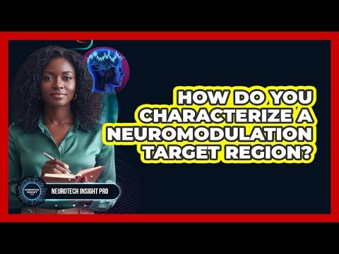 How Do You Characterize A Neuromodulation Target Region?