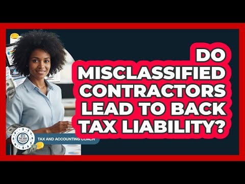 Do Misclassified Contractors Lead To Back Tax Liability?