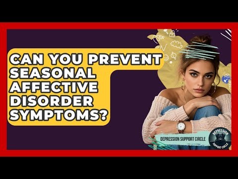 Can You Prevent Seasonal Affective Disorder Symptoms? - Depression Support Circle