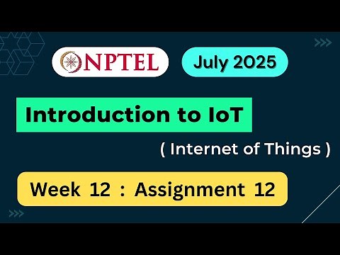 NPTEL Introduction to IoT (Internet of Things) Week 12 Assignment 12 Quiz Answers | 2025 July