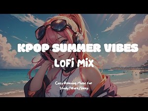 [Kpop Lofi Playlist] 🏖 2 Hour Summer Vibes Kpop Lofi Mix ☀️ Music for Relax🍃/Study📚/Sleep💤