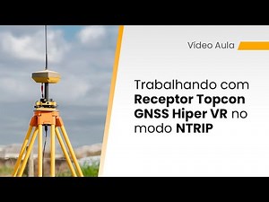 Trabalhando com Receptor Topcon GNSS Hiper VR no modo NTRIP