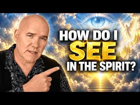 How Do I See In The Spirit?