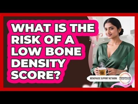 What Is the Risk of a Low Bone Density Score?