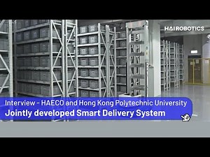 The Smart Delivery System Jointly Developed by HAECO, PolyU and Hai Robotics