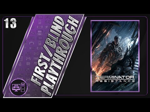 Terminator: Resistance | First/Blind Playthrough | Part 13/19