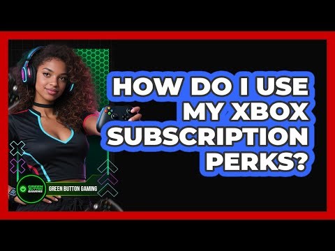 How Do I Use My Xbox Subscription Perks?
