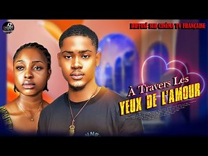 À Travers Les yeux De L'amour Film Nigerian En Francais 2025
