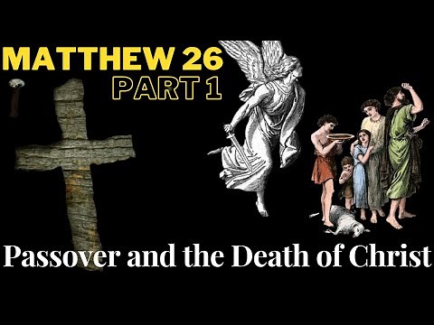 Matthew 26 — Part 1 — The Feast of Passover, Death, and Redemption
