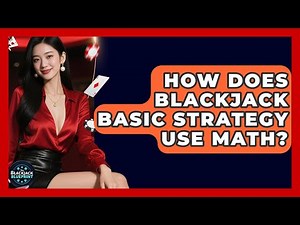 How Does Blackjack Basic Strategy Use Math? - The Blackjack Blueprint