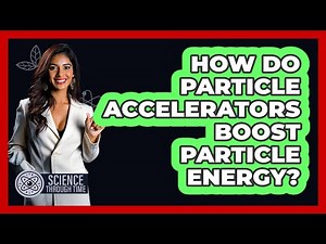 How Do Particle Accelerators Boost Particle Energy?