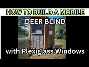 How | Build A Mobile Deer Blind With Sliding Plexiglass Windows