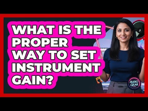 What Is The Proper Way To Set Instrument Gain?