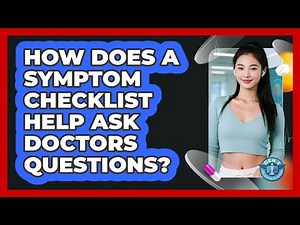 How Does A Symptom Checklist Help Ask Doctors Questions? - Gen Z Telehealth Guide