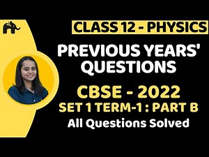 Previous Years' Questions with Solutions Class 12 Physics | PYQs CBSE 2022 Part B Set 1 Term-1 paper