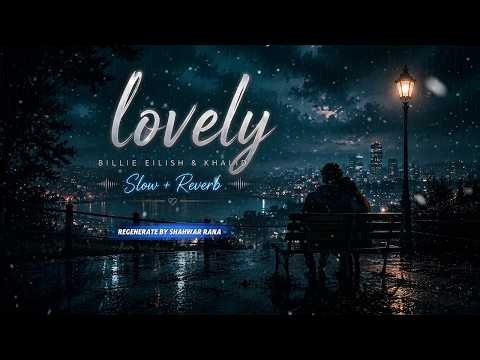 lovely – Billie Eilish & Khalid | Slow + Reverb 🖤 | Dark & Emotional Vibes 🎧