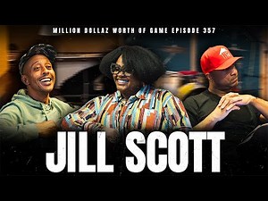 JILL SCOTT: MILLION DOLLAZ WORTH OF GAME EPISODE 357