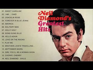 Neil Diamond Greatest Hits Full Album - Neil Diamond Best Songs Of All Time 2022