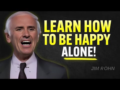 LEARN HOW TO BE HAPPY ALONE | Jim Rohn Motivation