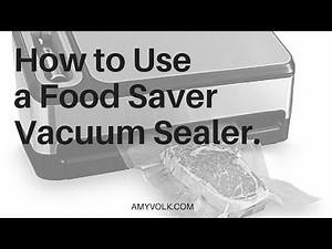 How to Use a Food Saver Vacuum Sealer